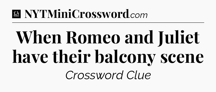 When Romeo and Juliet have their balcony scene - LA Times Crossword