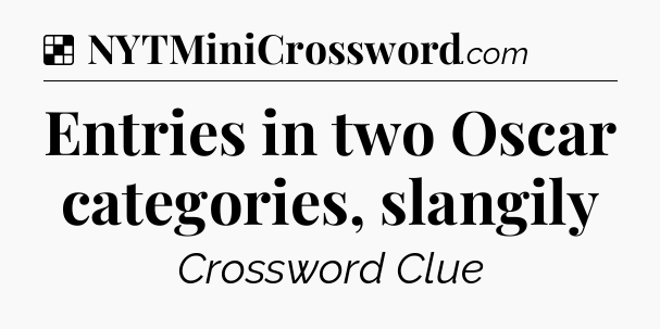 Solution: Entries in two Oscar categories, slangily - NYT Crossword