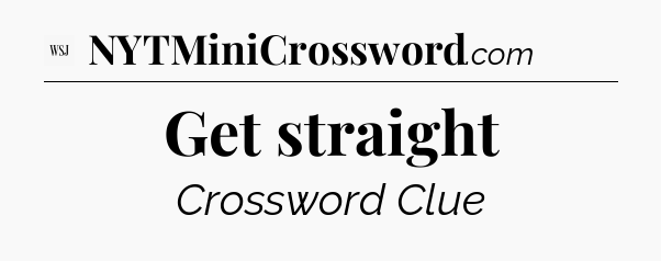 Get straight - WSJ Crossword