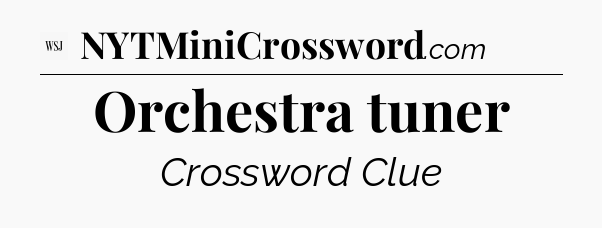 Orchestra tuner - WSJ Crossword