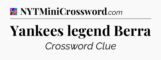 Yankees legend Berra Crossword Clue