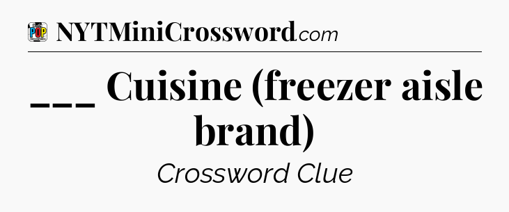 ___ Cuisine (freezer aisle brand) Crossword Clue