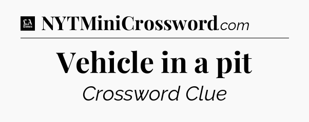 Vehicle in a pit - LA Times Crossword