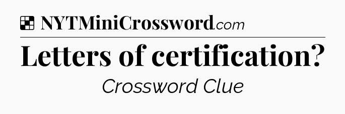 Solution: Letters of certification - NYT Crossword