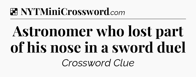Solution: Astronomer who lost part of his nose in a sword duel - NYT Crossword