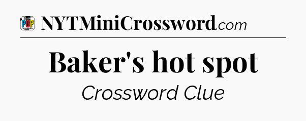 Baker's hot spot Crossword Clue