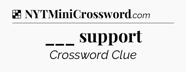 Solution: ___ support - NYT Crossword