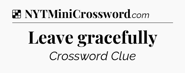 Solution: Leave gracefully - NYT Crossword