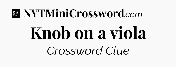Knob on a viola - LA Times Crossword