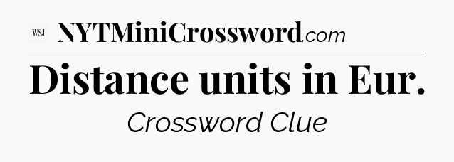Distance units in Eur - WSJ Crossword