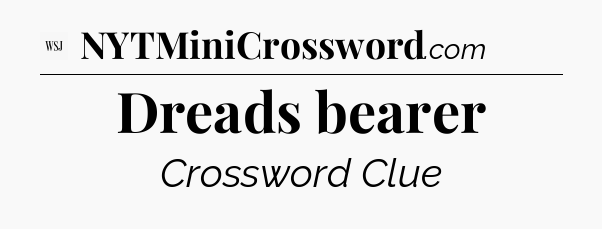Dreads bearer - WSJ Crossword