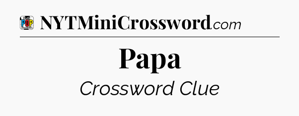Papa Crossword Clue