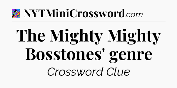 The Mighty Mighty Bosstones' genre Crossword Clue