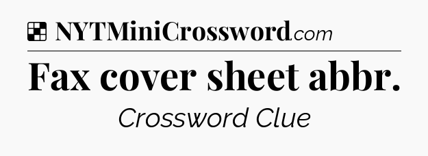 Solution: Fax cover sheet abbr - NYT Crossword