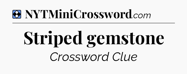 Solution: Striped gemstone - NYT Mini Crossword