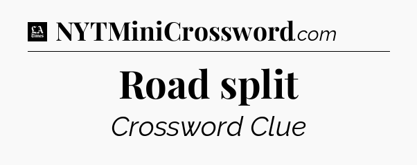 Road split - LA Times Crossword