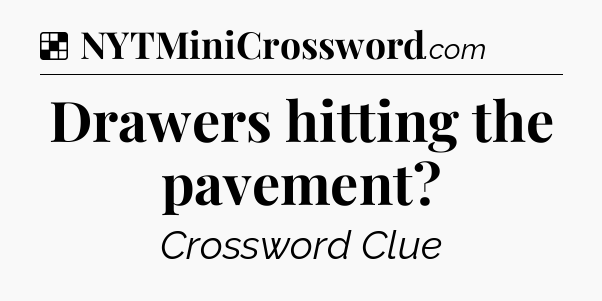 Solution: Drawers hitting the pavement - NYT Crossword
