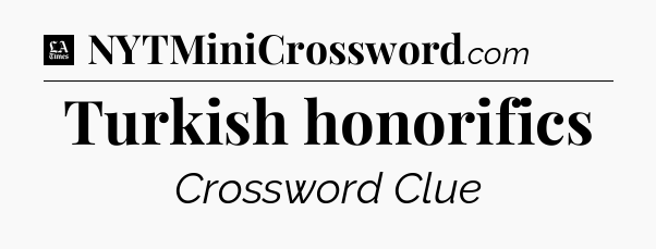 Turkish honorifics - LA Times Crossword