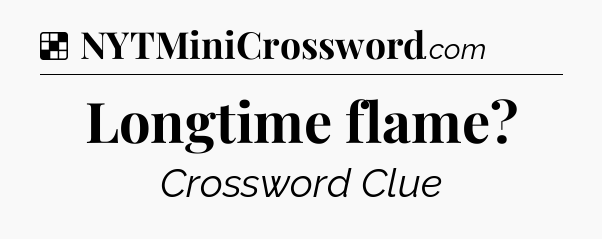Solution: Longtime flame - NYT Crossword