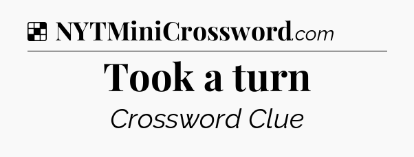 Solution: Took a turn - NYT Crossword