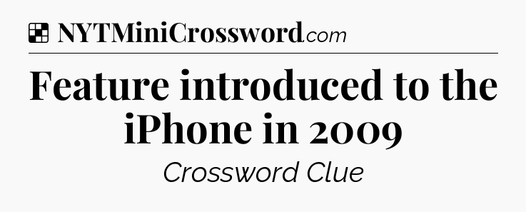 Solution: Feature introduced to the iPhone in 2009 - NYT Crossword
