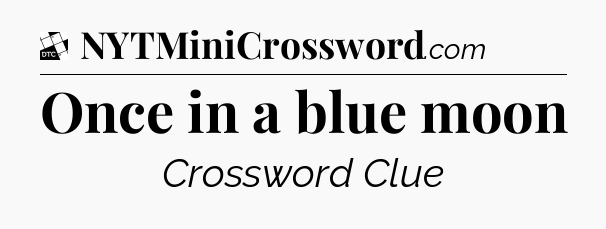 Once in a blue moon - Daily Themed Classic Crossword