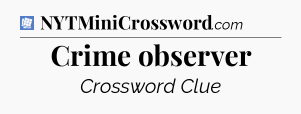 Crime observer Puzzle Page Crossword Clue