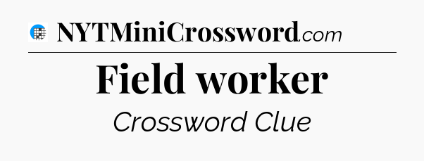 Field worker Crossword Clue