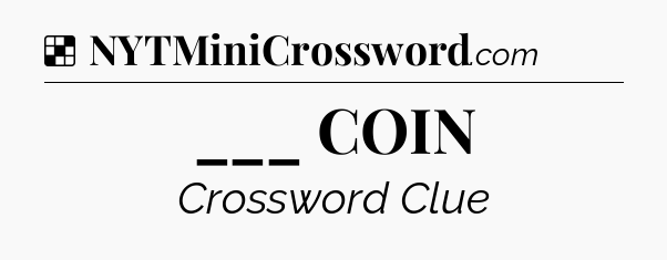 Solution: ___ COIN - NYT Crossword