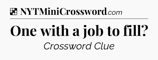 Solution: One with a job to fill - NYT Crossword