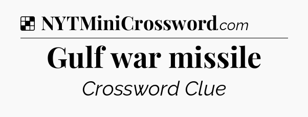 Solution: Gulf war missile - NYT Crossword