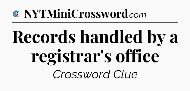 Records handled by a registrar's office Crossword Clue