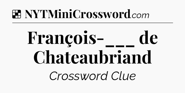 Solution: François-___ de Chateaubriand - NYT Crossword
