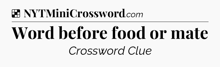 Word before food or mate NYT Crossword