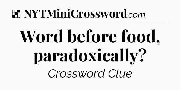 Solution: Word before food, paradoxically - NYT Crossword