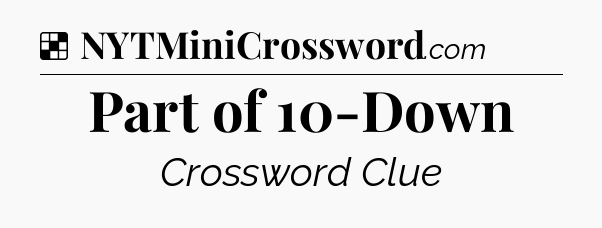 Solution: Part of 10-Down - NYT Crossword