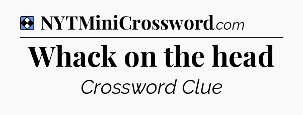 Solution: Whack on the head - NYT Mini Crossword