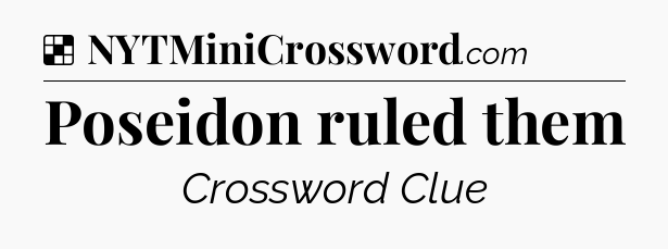 Solution: Poseidon ruled them - NYT Crossword