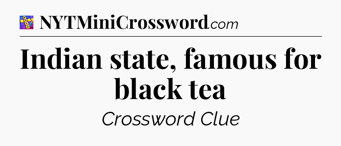 Indian state, famous for black tea Codycross