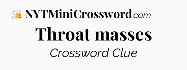 Throat masses - 7 Little Words
