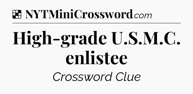 Solution: High-grade U.S.M.C. enlistee - NYT Crossword