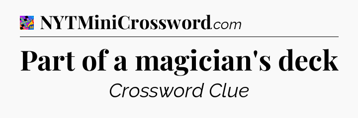 Part of a magician's deck Crossword Clue