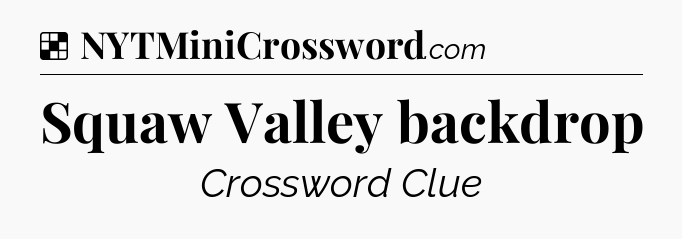 Solution: Squaw Valley backdrop - NYT Crossword