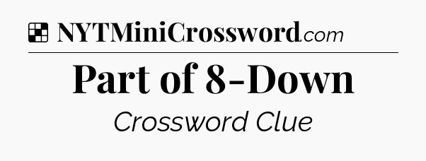 Solution: Part of 8-Down - NYT Crossword