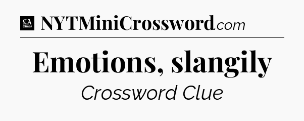 Emotions, slangily - LA Times Crossword