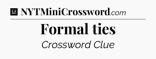 Formal ties - LA Times Crossword