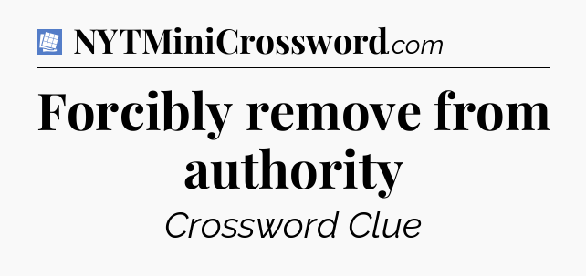 Forcibly remove from authority Puzzle Page Crossword Clue
