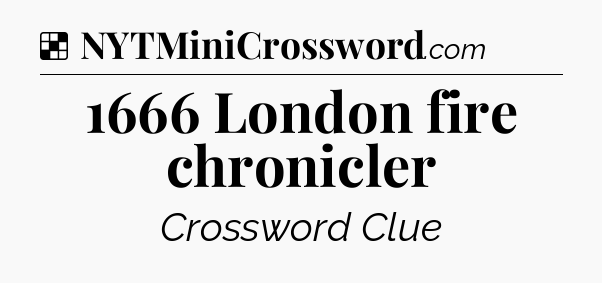 Solution: 1666 London fire chronicler - NYT Crossword