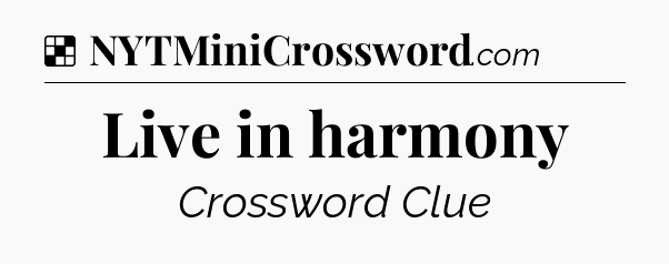 Solution: Live in harmony - NYT Crossword