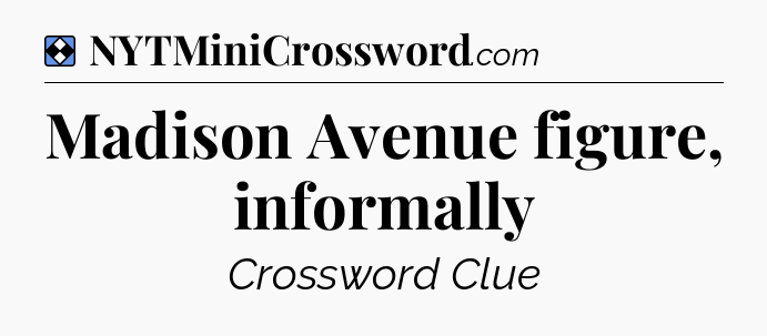 Solution: Madison Avenue figure, informally - NYT Mini Crossword